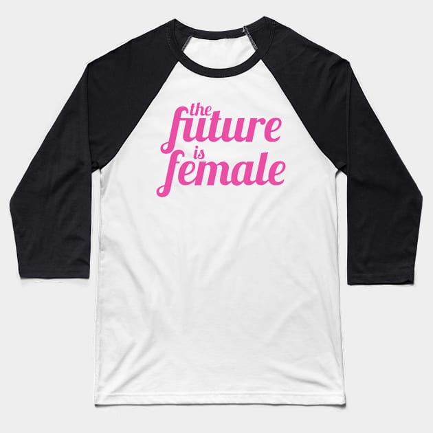 The Future is Female (Pink Version) Baseball T-Shirt by midwifesmarket